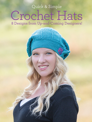 Quick & Simple Crochet Hats: 8 Designs from Up-And-Coming Designers! by Melissa Armstrong, Jennifer Cirka, Ava Lynne Green