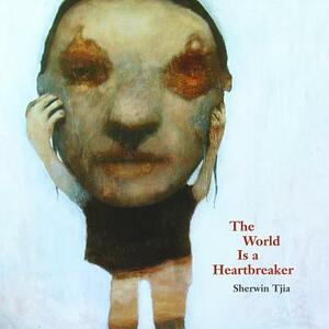 The World Is a Heartbreaker by Sherwin Tjia