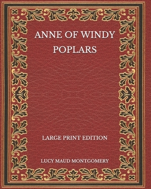 Anne of Windy Poplars - Large Print Edition by L.M. Montgomery