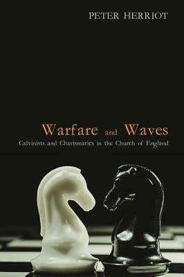 Warfare and Waves: Calvinists and Charismatics in the Church of England by Peter Herriot