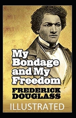 My Bondage and My Freedom Illustrated by Frederick Douglass