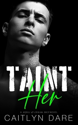 Taint Her: A Dark High School Bully Romance by Caitlyn Dare