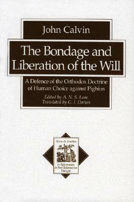 The Bondage and Liberation of the Will: A Defence of the Orthodox Doctrine of Human Choice Against Pighius by John Calvin