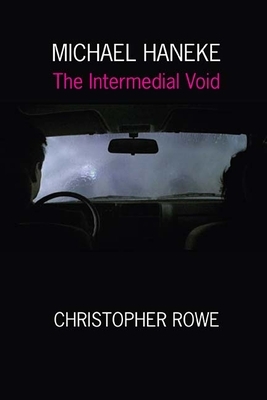 Michael Haneke: The Intermedial Void by Christopher Rowe