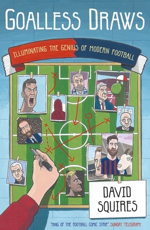 Goalless Draws: Illuminating the Genius of Modern Football by David Squires