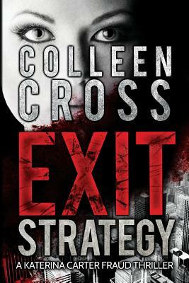 Exit Strategy: A Katerina Carter Fraud Legal Thriller by Colleen Cross