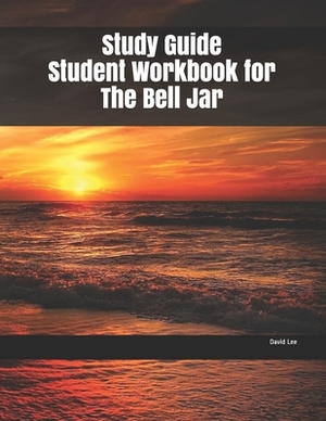 Study Guide Student Workbook for The Bell Jar by David Lee