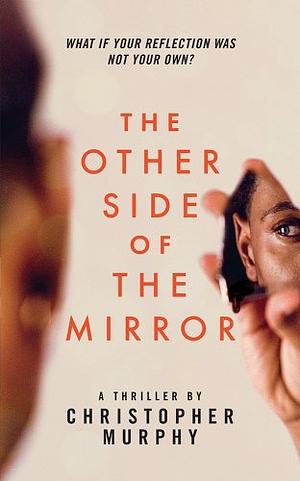 The Other Side of the Mirror by Christopher Murphy