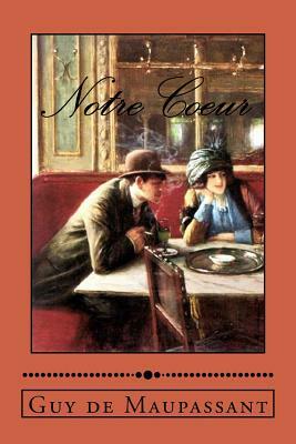 Notre Coeur by Guy de Maupassant