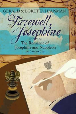 Farewell, Josephine: The Romance of Josephine and Napoleon by Gerald Hausman, Loretta Hausman
