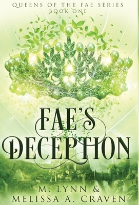 Fae's Deception (Queens of the Fae Book 1) by Melissa a. Craven, M. Lynn