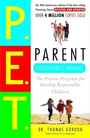 Parent Effectiveness Training: The Proven Program for Raising Responsible Children by Thomas Gordon