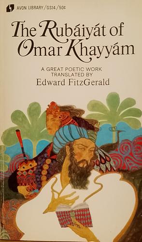 The Rubáiyát of Omar Khayyám by Omar Khayyám