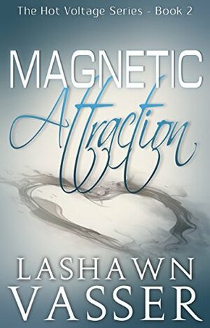 Magnetic Attraction (The Hot Voltage Series Book 2) by LaShawn Vasser