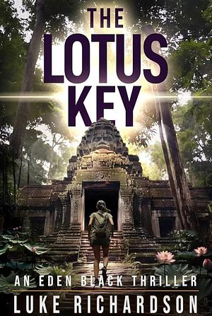 The Lotus Key: A pulse-pounding archaeological thriller by Luke Richardson, Luke Richardson