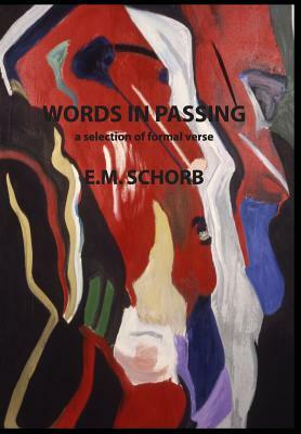 Words in Passing: a selection of formal verse by E. M. Schorb