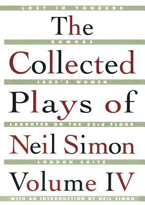 The Collected Plays of Neil Simon Vol IV by Neil Simon