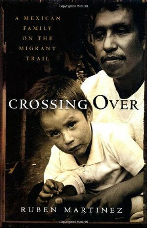 Crossing Over: A Mexican Family on the Migrant Trail by Rubén Martínez