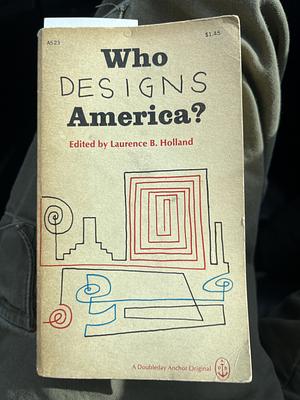 Who Designs America? by Laurence B. Holland