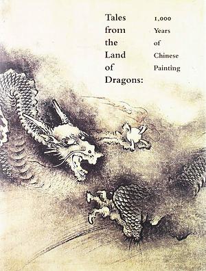 Tales from the Land of Dragons: 1000 Years of Chinese Painting by Boston, Tung Wu, Museum of Fine Arts