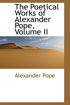 The Poetical Works of Alexander Pope, Volume II by Alexander Pope