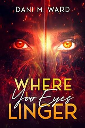 Where Your Eyes Linger (Hollow Ocean, #1) by Dani M. Ward