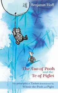 The Tao of Pooh and The Te of Piglet by Benjamin Hoff
