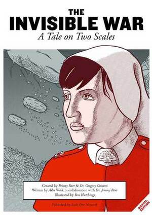 The Invisible War: A Tale on Two Scales by Jeremy Barr, Ben Hutchins, Briony Barr, Ailsa Wild, Gregory Crocetti