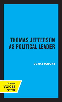 Thomas Jefferson as Political Leader by Dumas Malone