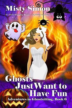 Ghosts Just Want To Have Fun by Misty Simon