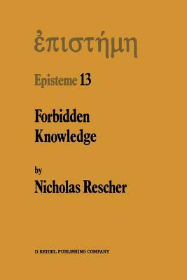 Forbidden Knowledge: And Other Essays on the Philosophy of Cognition by N. Rescher