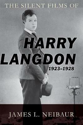 The Silent Films of Harry Langdon (1923-1928) by James L. Neibaur