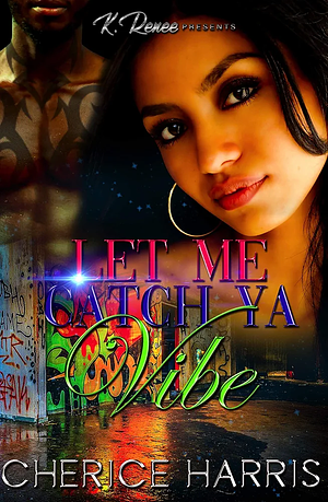 Let Me Catch Ya Vibe by Cherice Harris