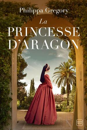 La Princesse d'Aragon by Philippa Gregory