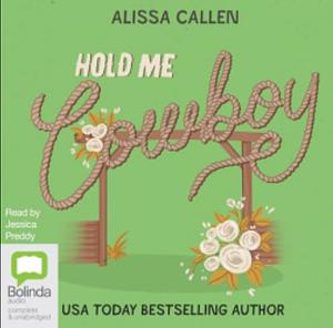 Hold Me, Cowboy by Alissa Callen