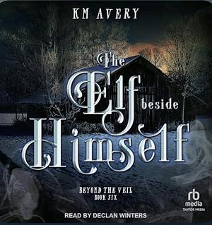 The Elf Beside Himself by KM Avery