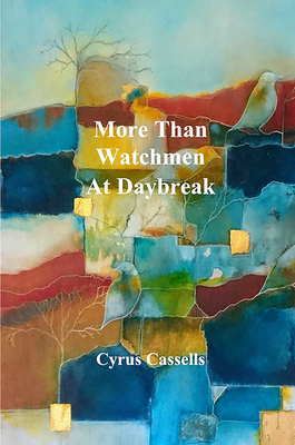 More Than Watchmen at Daybreak by Cyrus Cassells