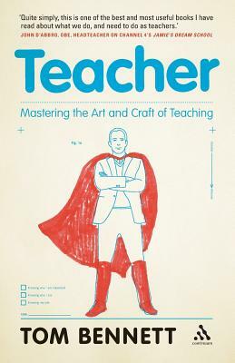 Teacher: Mastering the Art and Craft of Teaching by Tom Bennett