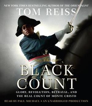 The Black Count:Glory, Revolution, Betrayal, and the Real Count of Monte Cristo by Tom Reiss, Paul Michael