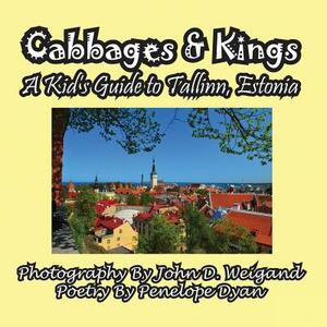 Cabbages & Kings--A Kid's Guide to Tallinn, Estonia by Penelope Dyan