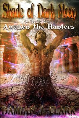 Awaken the Hunters by Damian J. Clark