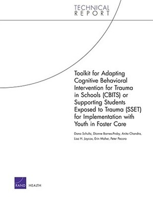 Toolkit for Adapting Cognitive Behavioral Intervention for Trauma in Schools (CBITS) or Supporting Students Exposed to Trauma (SSET) for Implementatio by Dana Schultz