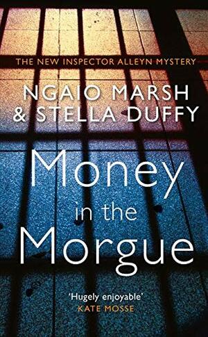 Money in the Morgue: The New Inspector Alleyn Mystery by Ngaio Marsh, Stella Duffy