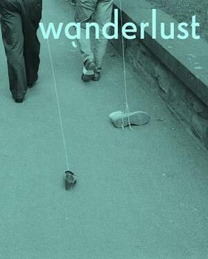 Wanderlust: Actions, Traces, Journeys 1967-2017 by Rachel Adams