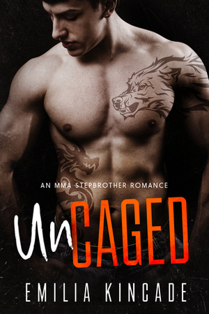 Uncaged (An MMA Stepbrother Romance) by Emilia Kincade