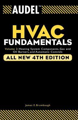 Audel HVAC Fundamentals: Heating System Components, Gas and Oil Burners, and Automatic Controls by James E. Brumbaugh