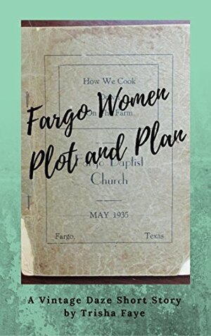 Fargo Women Plot and Plan: A Vintage Daze Short Story by Trisha Faye