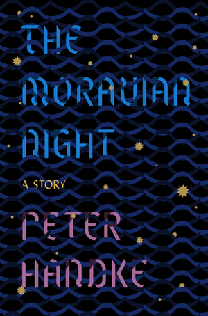 The Moravian Night: A Story by Peter Handke, Krishna Winston