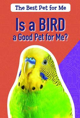 Is a Bird a Good Pet for Me? by Caitie McAneney