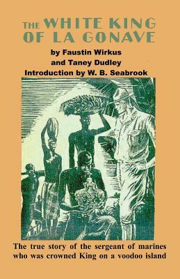 The White King of La Gonave by Faustin Wirkus, Taney Dudley